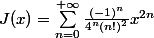 J(x)=\sum_{n=0}^{+\infty}\frac{(-1)^n}{4^n(n!)^2}x^{2n}